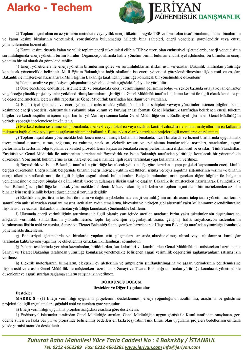 3) Kamu kesimi dışında kalan ve yıllık toplam enerji tüketimleri ellibin TEP ve üzeri olan endüstriyel işletmelerde, enerji yöneticisinin sorumluluğunda enerji yönetim birimi kurulur.