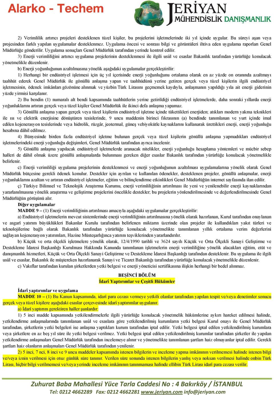 3) Enerji verimliliğini artırıcı uygulama projelerinin desteklenmesi ile ilgili usûl ve esaslar Bakanlık tarafından yürürlüğe konulacak yönetmelikle düzenlenir.