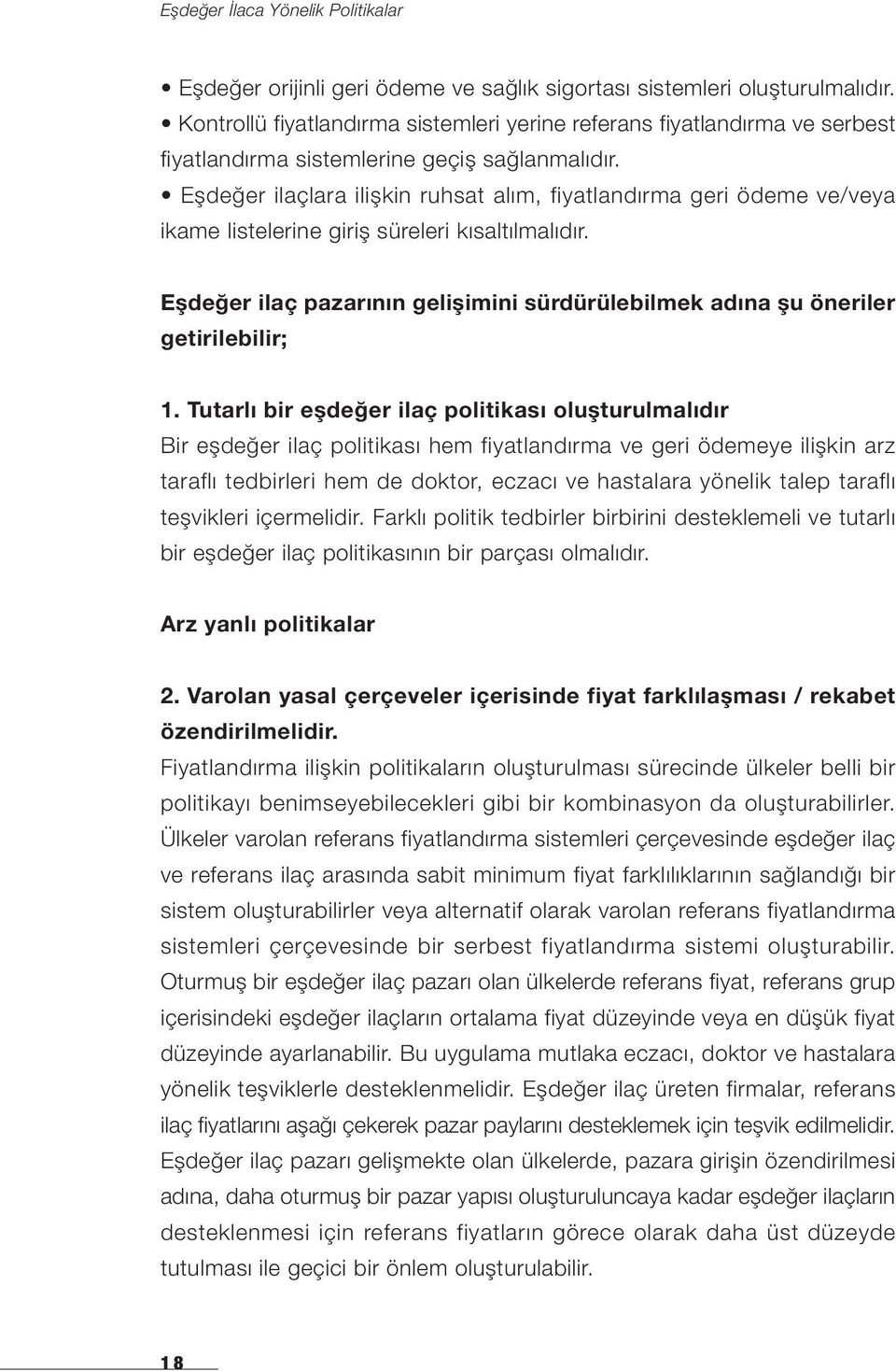 Eşdeğer ilaç pazarının gelişimini sürdürülebilmek adına şu öneriler getirilebilir; 1.