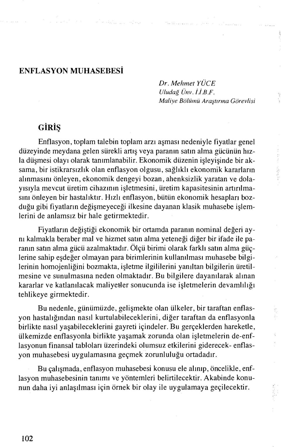 Ekonomik duzenin igleyiginde bir aksama, bir istikrars~zl~k olan enflasyon olgusu, sagllkll ekonomik kararlarln allnmaslnl onleyen, ekonomik dengeyi bozan, ahenksizlik yaratan ve dolaylslyla mevcut