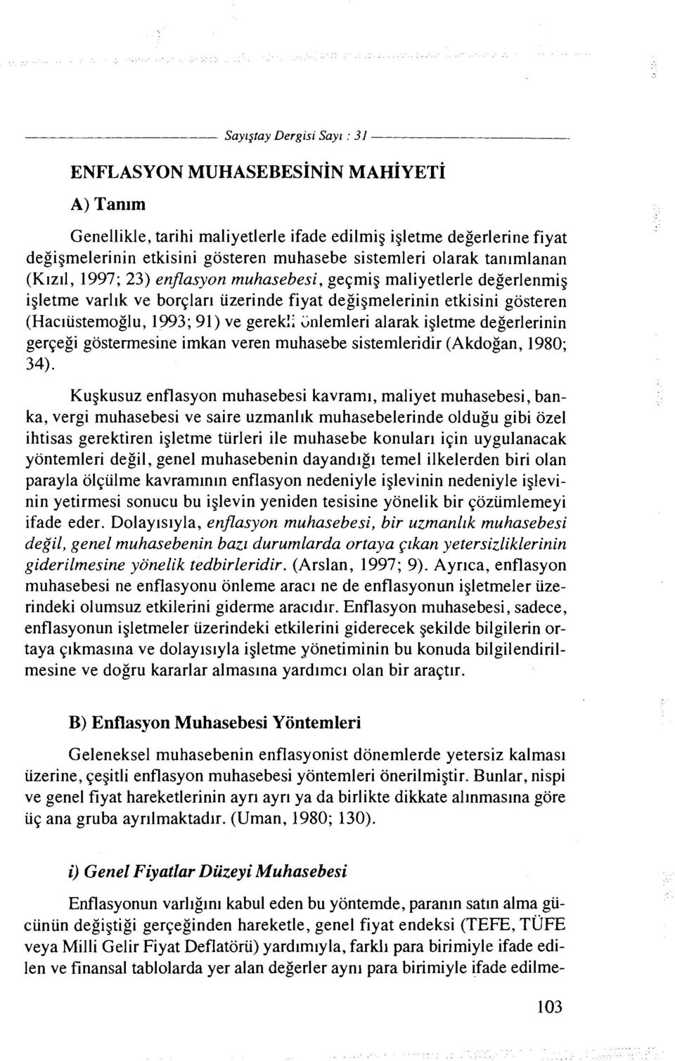 ; Gnlemleri alarak igletme degerlerinin gerqegi gostermesine imkan veren muhasebe sistemleridir (Akdogan, 1980; 34).