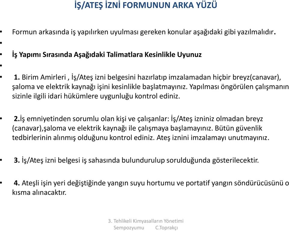 Yapılması öngörülen çalışmanın sizinle ilgili idari hükümlere uygunluğu kontrol ediniz. 2.