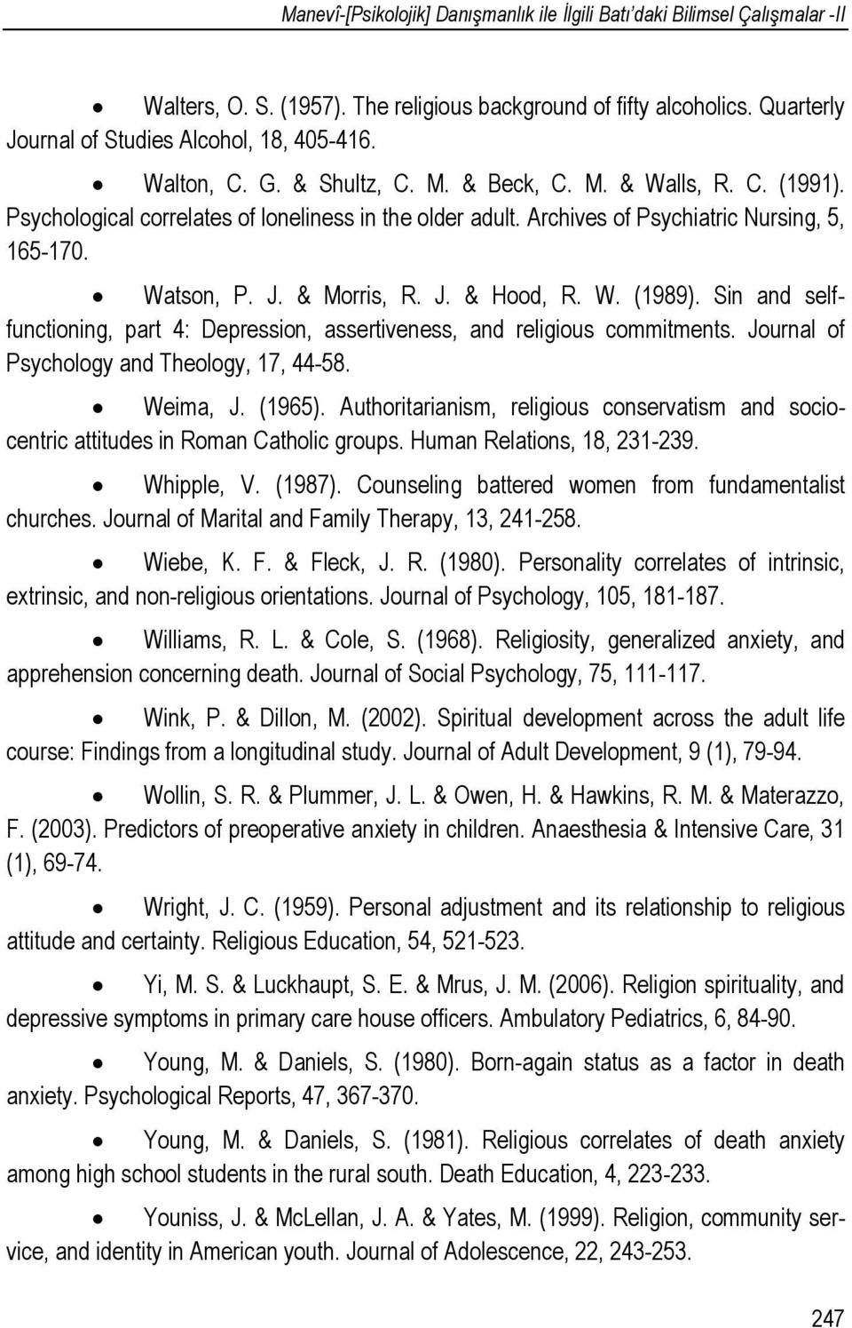 W. (1989). Sin and selffunctioning, part 4: Depression, assertiveness, and religious commitments. Journal of Psychology and Theology, 17, 44-58. Weima, J. (1965).