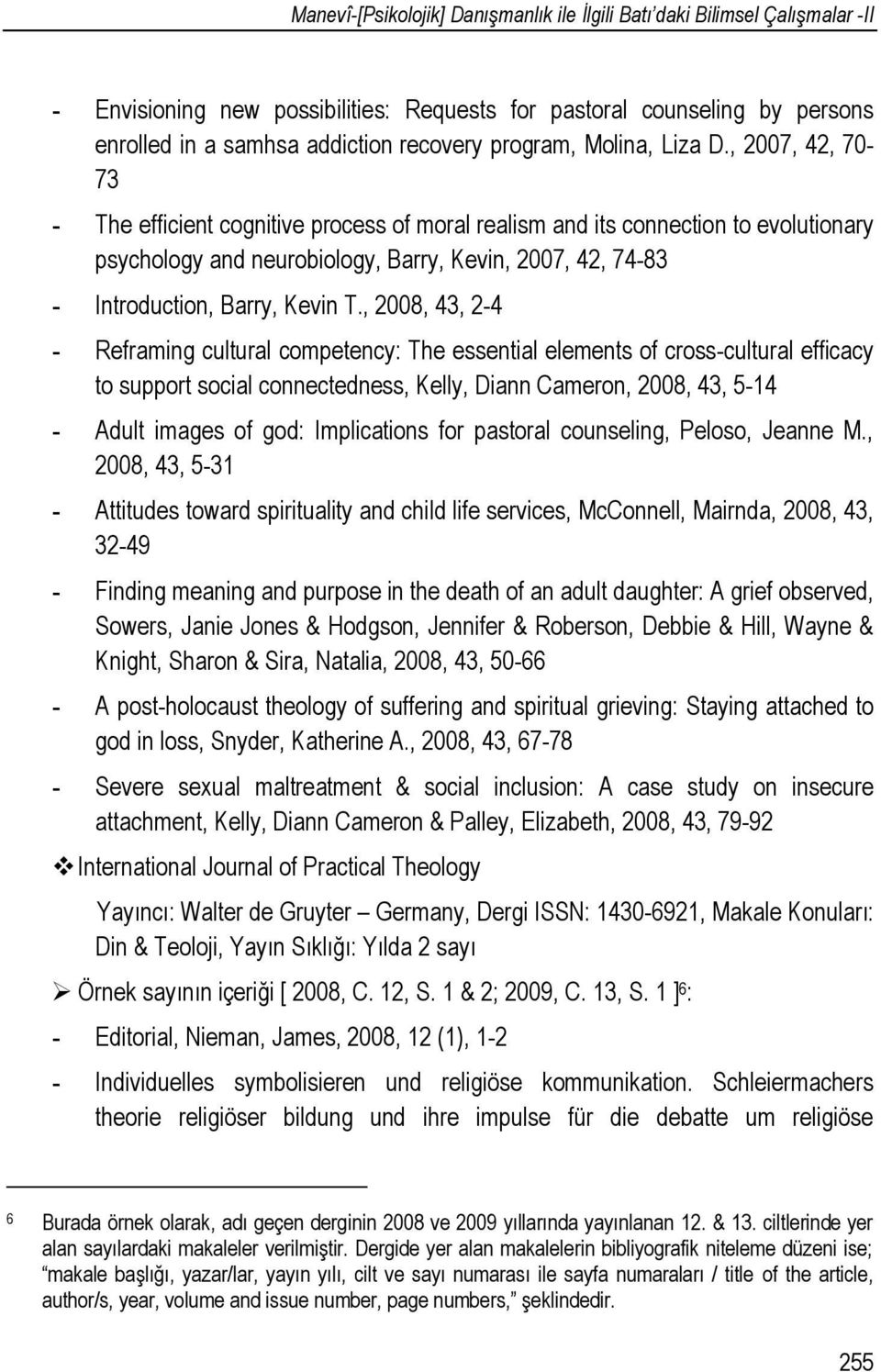 , 2007, 42, 70-73 - The efficient cognitive process of moral realism and its connection to evolutionary psychology and neurobiology, Barry, Kevin, 2007, 42, 74-83 - Introduction, Barry, Kevin T.