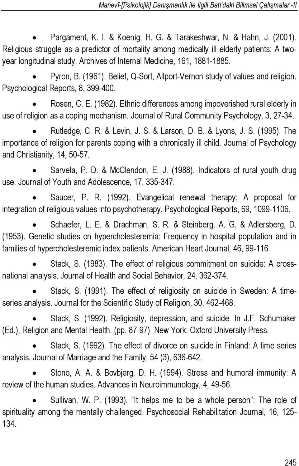 Belief, Q-Sort, Allport-Vernon study of values and religion. Psychological Reports, 8, 399-400. Rosen, C. E. (1982).