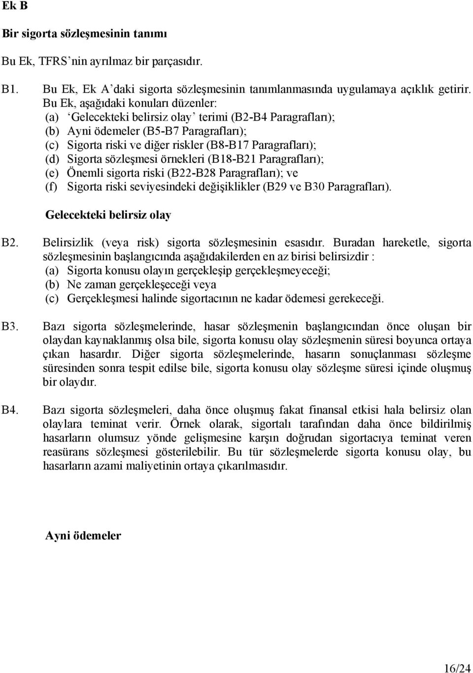 Sigorta sözleşmesi örnekleri (B18-B21 Paragrafları); (e) Önemli sigorta riski (B22-B28 Paragrafları); ve (f) Sigorta riski seviyesindeki değişiklikler (B29 ve B30 Paragrafları).