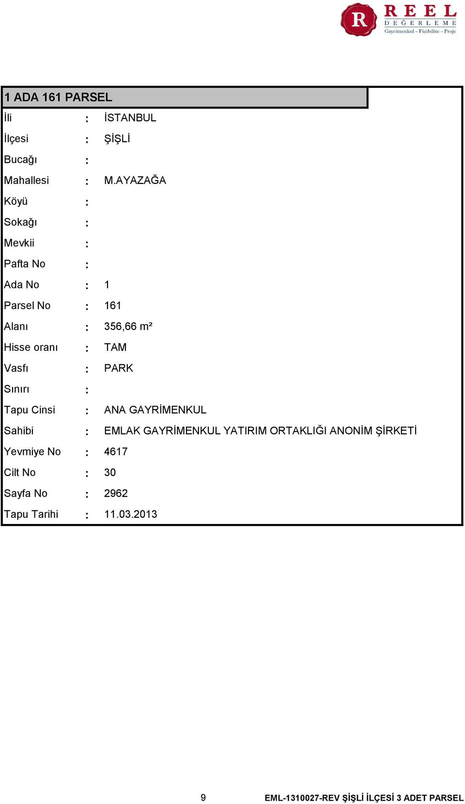 Vasfı PARK Sınırı Tapu Cinsi ANA GAYRİMENKUL Sahibi EMLAK GAYRİMENKUL YATIRIM ORTAKLIĞI