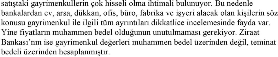 gayrimenkul ile ilgili tüm ayrıntıları dikkatlice incelemesinde fayda var.