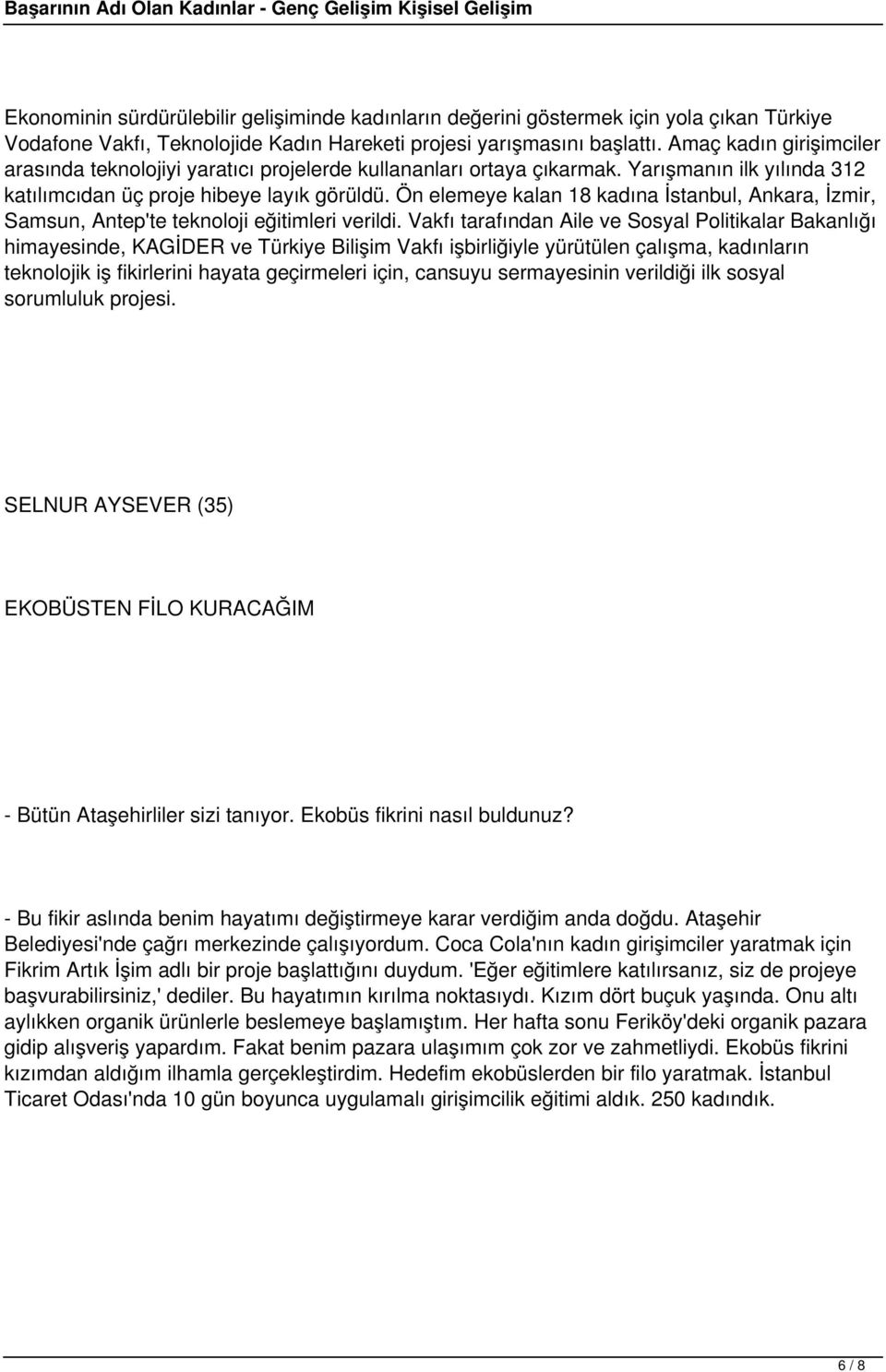 Ön elemeye kalan 18 kadına İstanbul, Ankara, İzmir, Samsun, Antep'te teknoloji eğitimleri verildi.