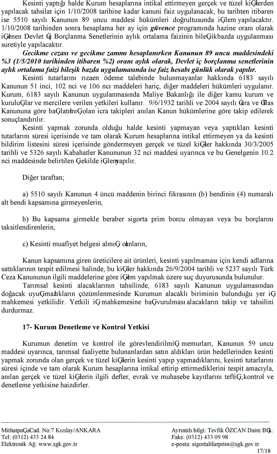 1/10/2008 tarihinden sonra hesaplama her ay için güvence programında hazine oranı olarak iģlenen Devlet Ġç Borçlanma Senetlerinin aylık ortalama faizinin bileģik bazda uygulanması suretiyle