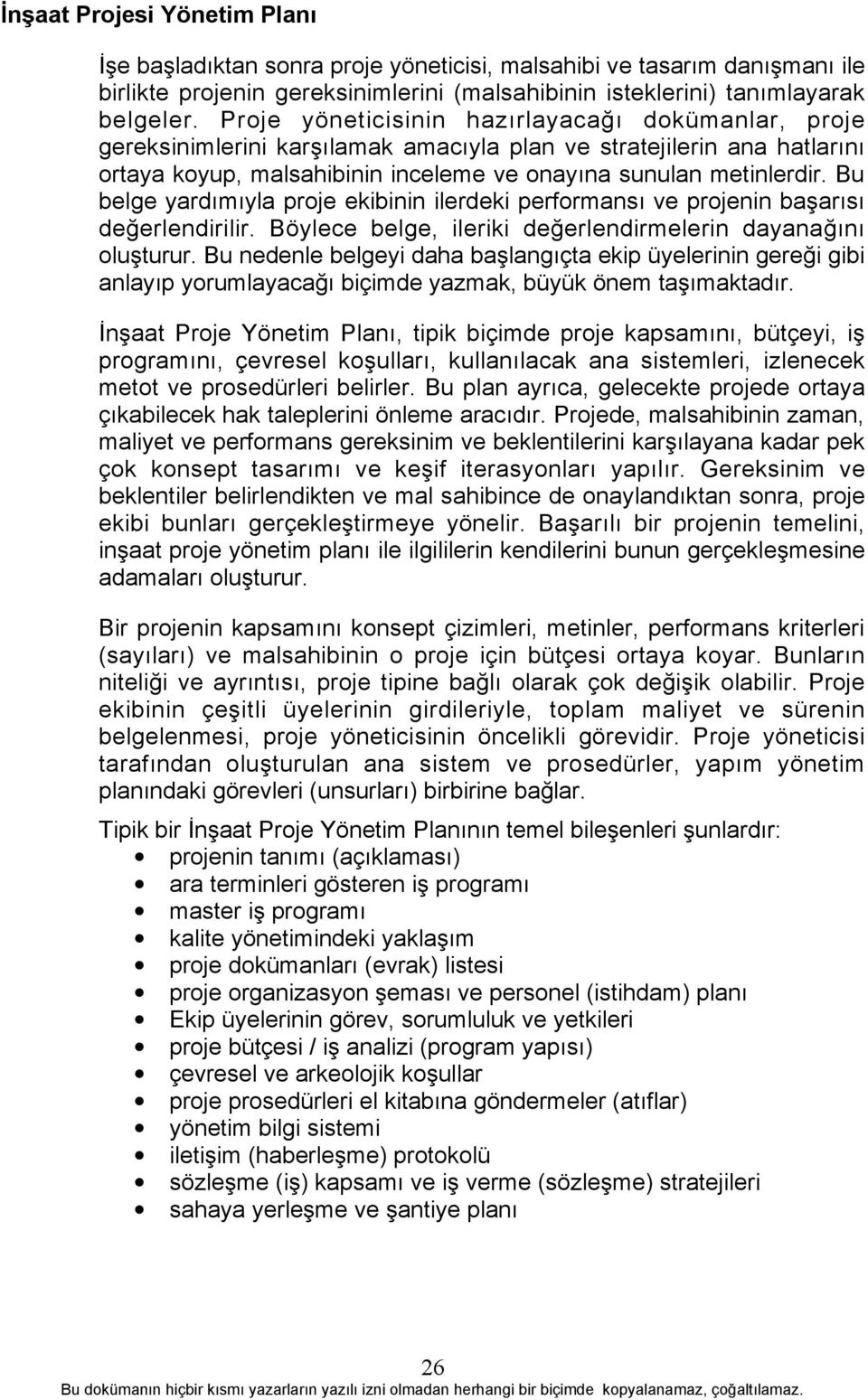 Bu belge yardõmõyla proje ekibinin ilerdeki performansõ ve projenin başarõsõ değerlendirilir. Böylece belge, ileriki değerlendirmelerin dayanağõnõ oluşturur.