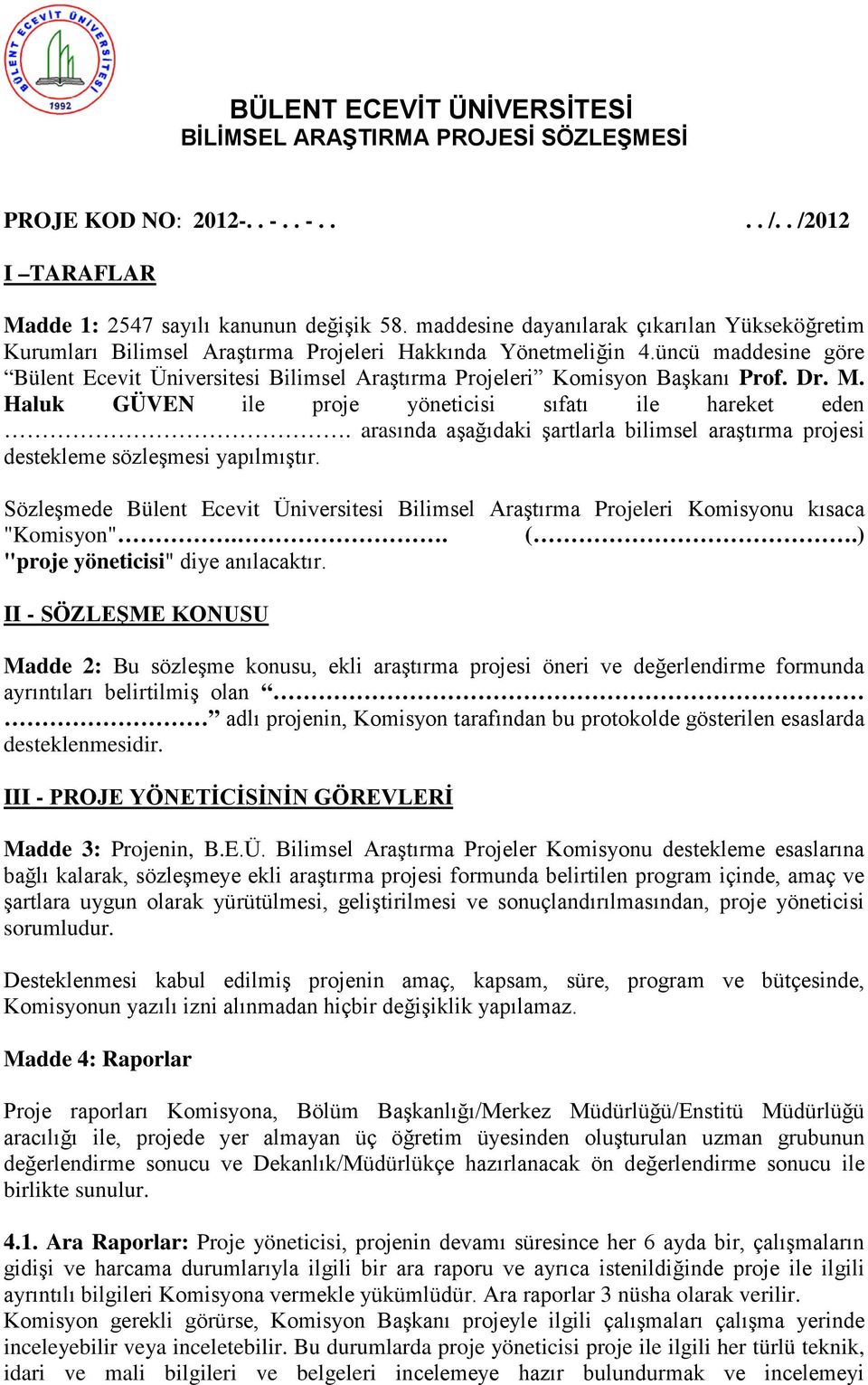 üncü maddesine göre Bülent Ecevit Üniversitesi Bilimsel Araştırma Projeleri Komisyon Başkanı Prof. Dr. M. Haluk GÜVEN ile proje yöneticisi sıfatı ile hareket eden.