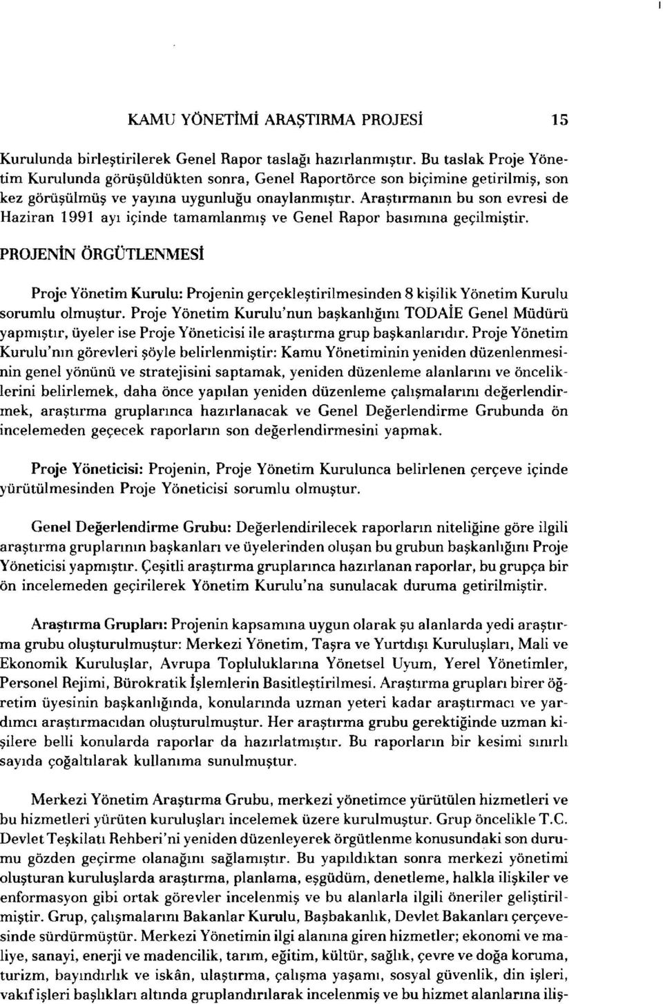 Araştırmanın bu son evresi de Haziran 1991 ayı içinde tamamlanmış ve Genel Rapor basımına geçilmiştir.