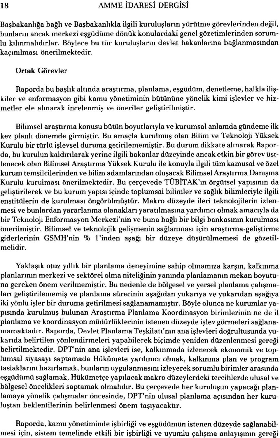 Ortak Görevler Raporda bu başlık altında araştırma, planlama, eşgüdüm, denetleme, halkla ilişkiler ve enformasyon gibi kamu yönetiminin bütününe yönelik kimi işlevler ve hizmetler ele alınarak