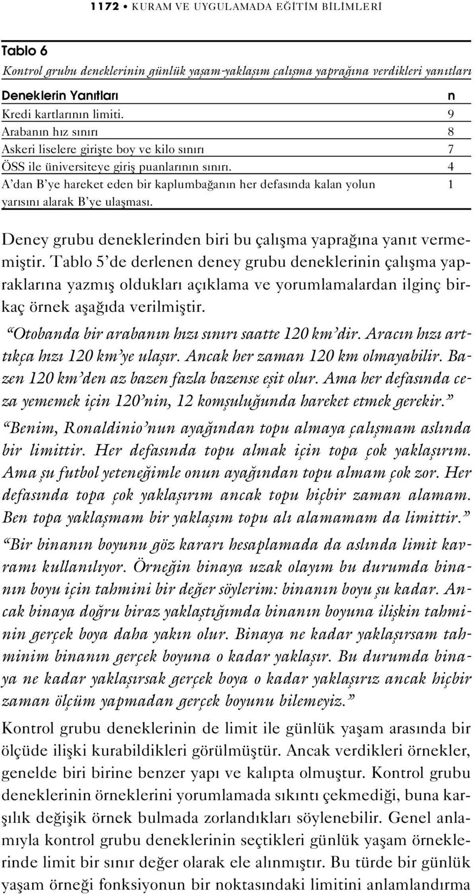 4 A dan B ye hareket eden bir kaplumba an n her defas nda kalan yolun 1 yar s n alarak B ye ulaflmas. Deney grubu deneklerinden biri bu çal flma yapra na yan t vermemifltir.