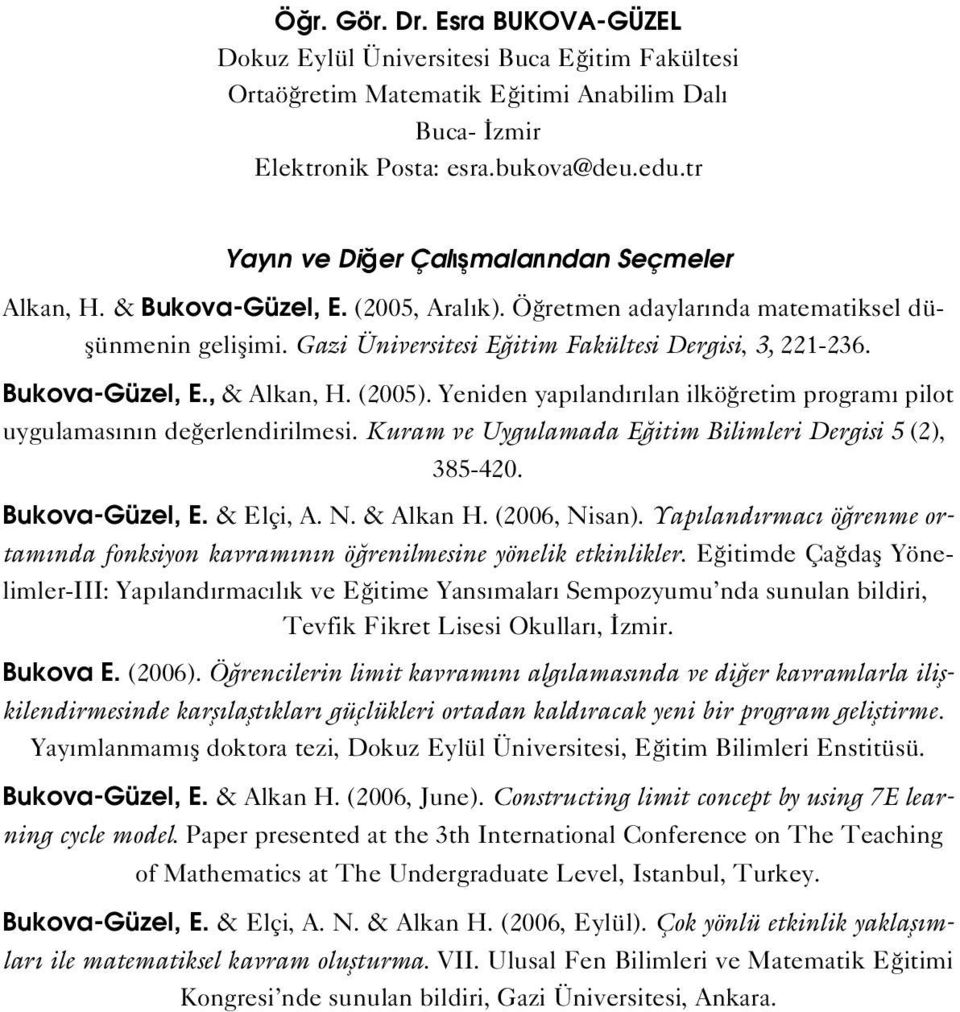 Gazi Üniversitesi E itim Fakültesi Dergisi, 3, 221-236. Bukova-Güzel, E., & Alkan, H. (2005). Yeniden yap land r lan ilkö retim program pilot uygulamas n n de erlendirilmesi.