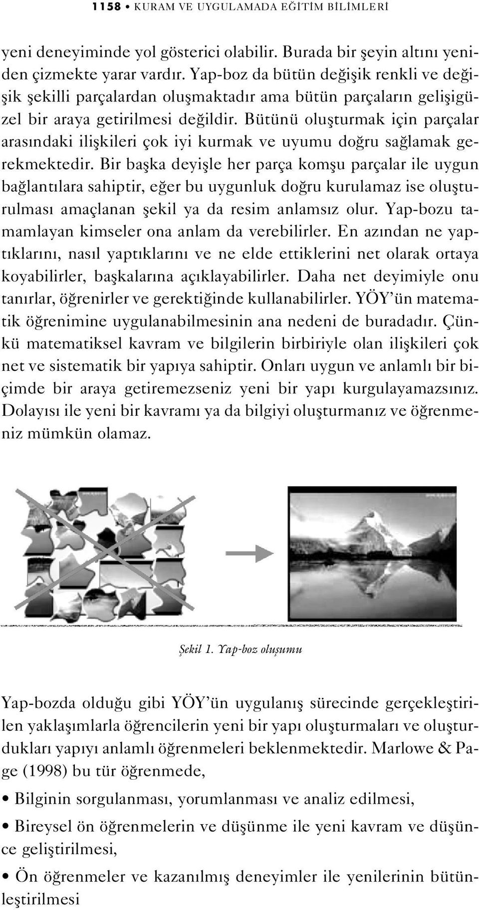 Bütünü oluflturmak için parçalar aras ndaki iliflkileri çok iyi kurmak ve uyumu do ru sa lamak gerekmektedir.