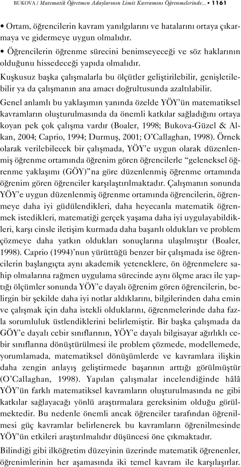 Kuflkusuz baflka çal flmalarla bu ölçütler gelifltirilebilir, geniflletilebilir ya da çal flman n ana amac do rultusunda azalt labilir.