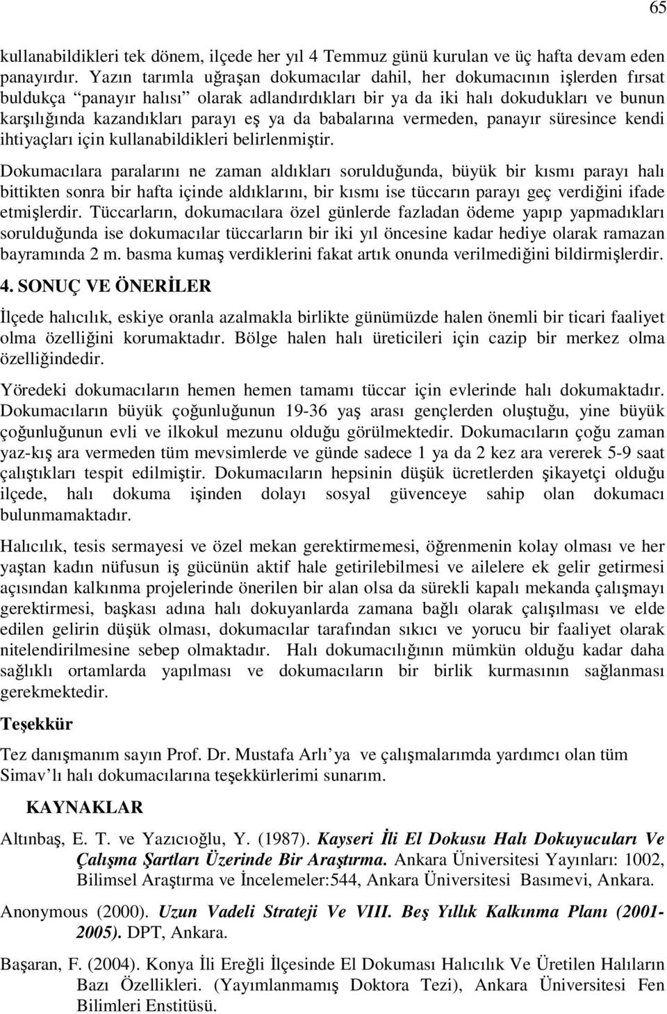 da babalarına vermeden, panayır süresince kendi ihtiyaçları için kullanabildikleri belirlenmiştir.