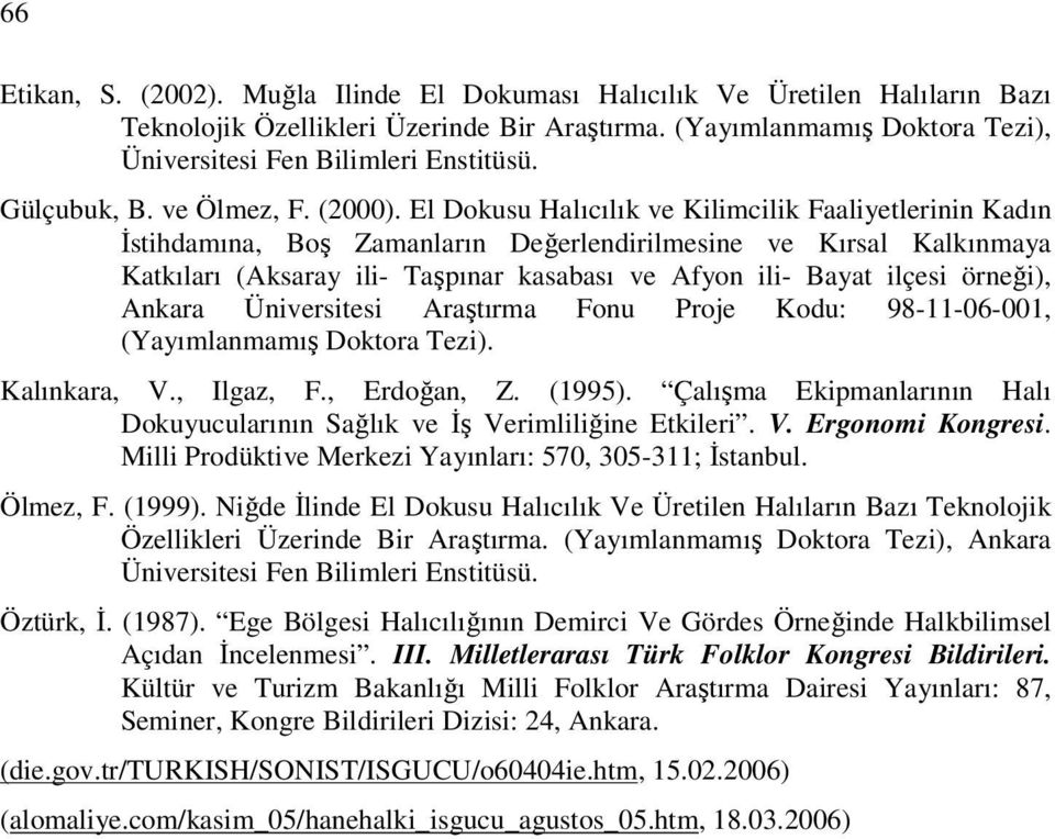 El Dokusu Halıcılık ve Kilimcilik Faaliyetlerinin Kadın İstihdamına, Boş Zamanların Değerlendirilmesine ve Kırsal Kalkınmaya Katkıları (Aksaray ili- Taşpınar kasabası ve Afyon ili- Bayat ilçesi