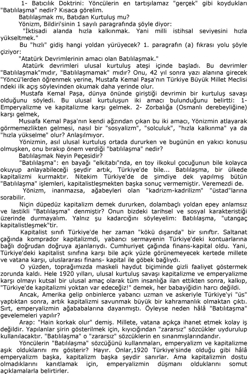 " Atatürk devrimleri ulusal kurtuluş ateşi içinde başladı. Bu devrimler "Batılılaşmak"mıdır, "Batılılaşmamak" mıdır?