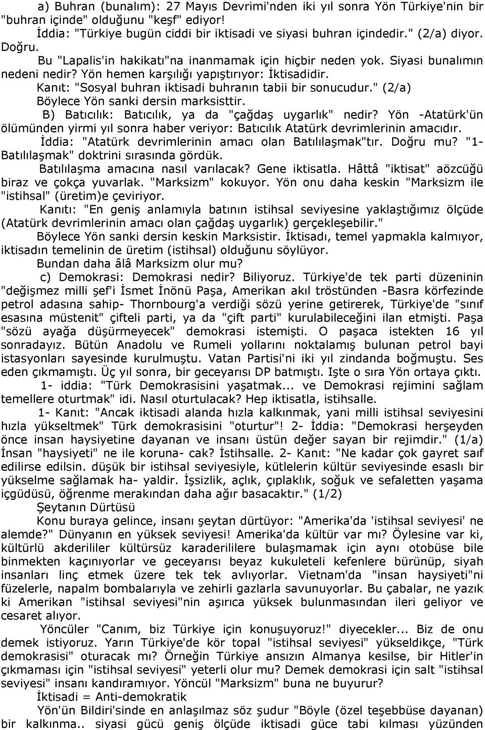 Kanıt: "Sosyal buhran iktisadi buhranın tabii bir sonucudur." (2/a) Böylece Yön sanki dersin marksisttir. B) Batıcılık: Batıcılık, ya da "çağdaş uygarlık" nedir?