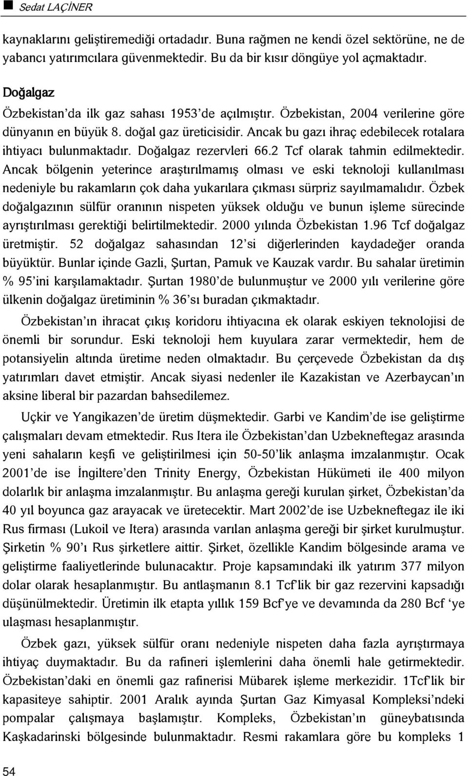 Doğalgaz rezervleri 66.2 Tcf olarak tahmin edilmektedir.