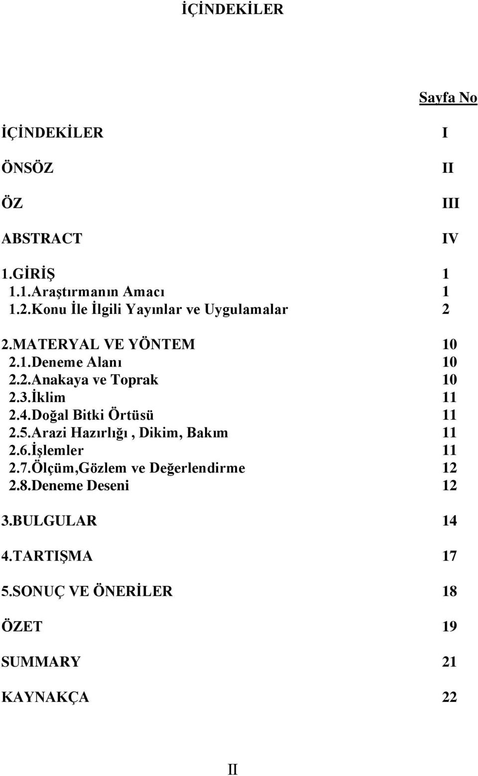 3.Ġklim 11 2.4.Doğal Bitki Örtüsü 11 2.5.Arazi Hazırlığı, Dikim, Bakım 11 2.6.ĠĢlemler 11 2.7.