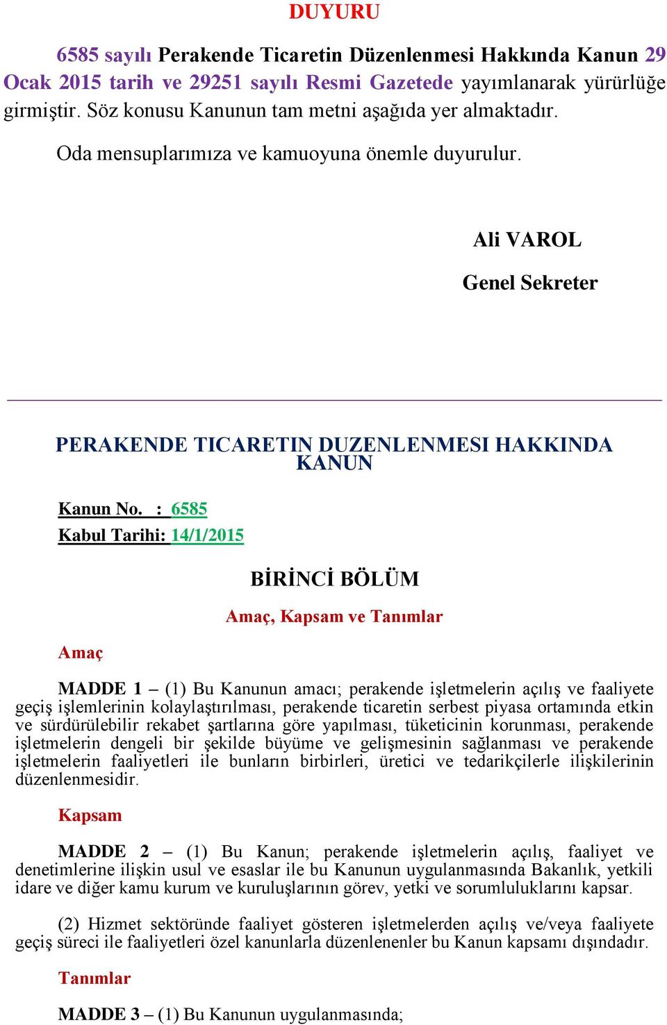 : 6585 Kabul Tarihi: 14/1/2015 Amaç BİRİNCİ BÖLÜM Amaç, Kapsam ve Tanımlar MADDE 1 (1) Bu Kanunun amacı; perakende işletmelerin açılış ve faaliyete geçiş işlemlerinin kolaylaştırılması, perakende