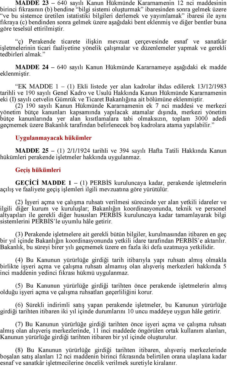 ç) Perakende ticarete ilişkin mevzuat çerçevesinde esnaf ve sanatkâr işletmelerinin ticari faaliyetine yönelik çalışmalar ve düzenlemeler yapmak ve gerekli tedbirleri almak.