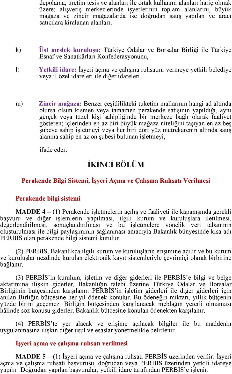 ruhsatını vermeye yetkili belediye veya il özel idareleri ile diğer idareleri, m) Zincir mağaza: Benzer çeşitlilikteki tüketim mallarının hangi ad altında olursa olsun kısmen veya tamamen perakende