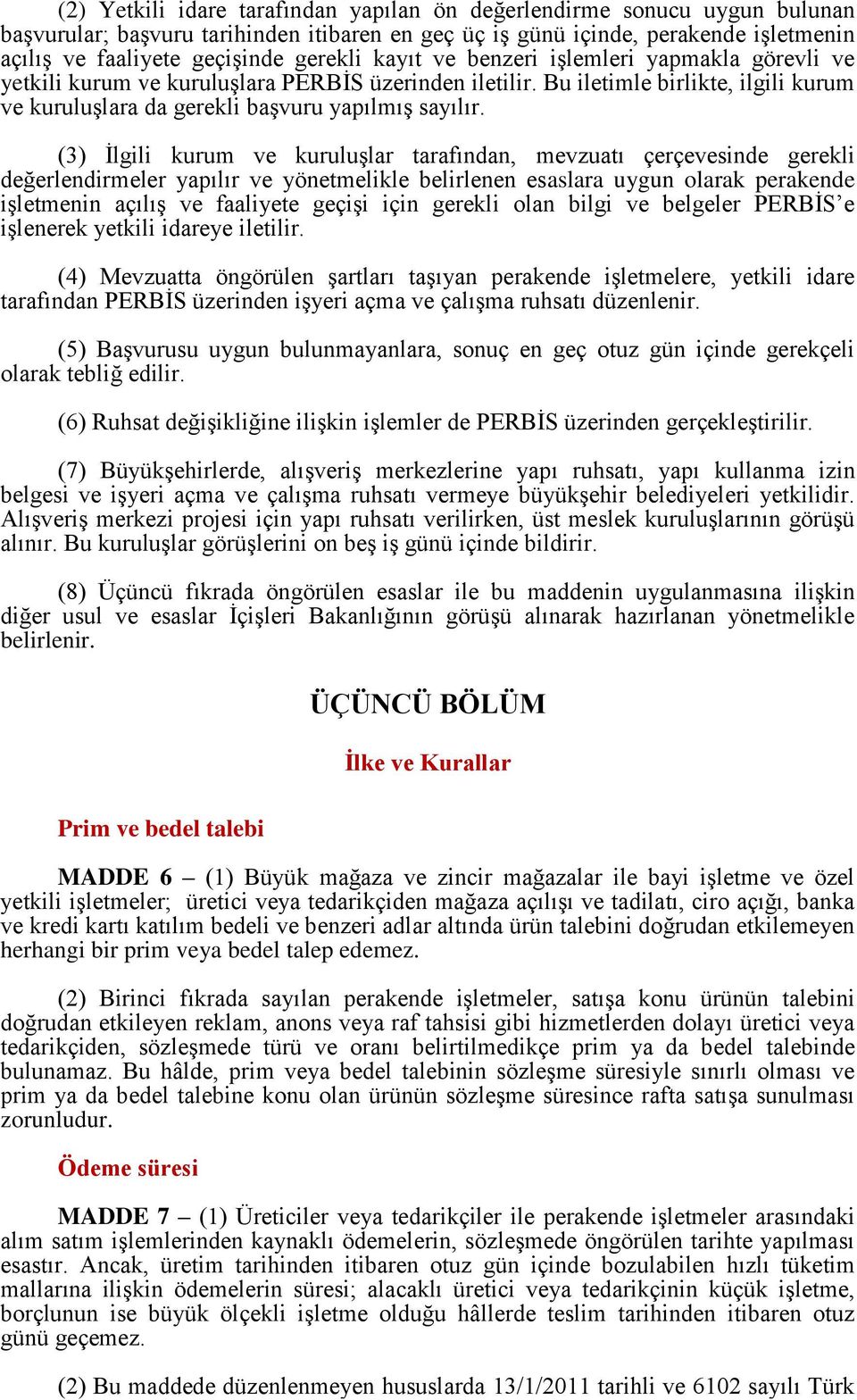 (3) İlgili kurum ve kuruluşlar tarafından, mevzuatı çerçevesinde gerekli değerlendirmeler yapılır ve yönetmelikle belirlenen esaslara uygun olarak perakende işletmenin açılış ve faaliyete geçişi için