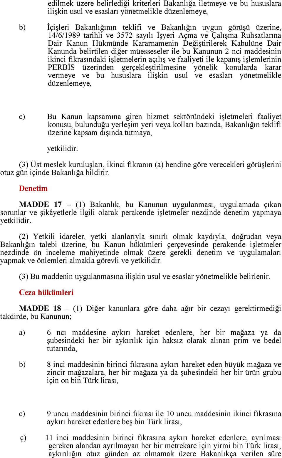 ikinci fıkrasındaki işletmelerin açılış ve faaliyeti ile kapanış işlemlerinin PERBİS üzerinden gerçekleştirilmesine yönelik konularda karar vermeye ve bu hususlara ilişkin usul ve esasları