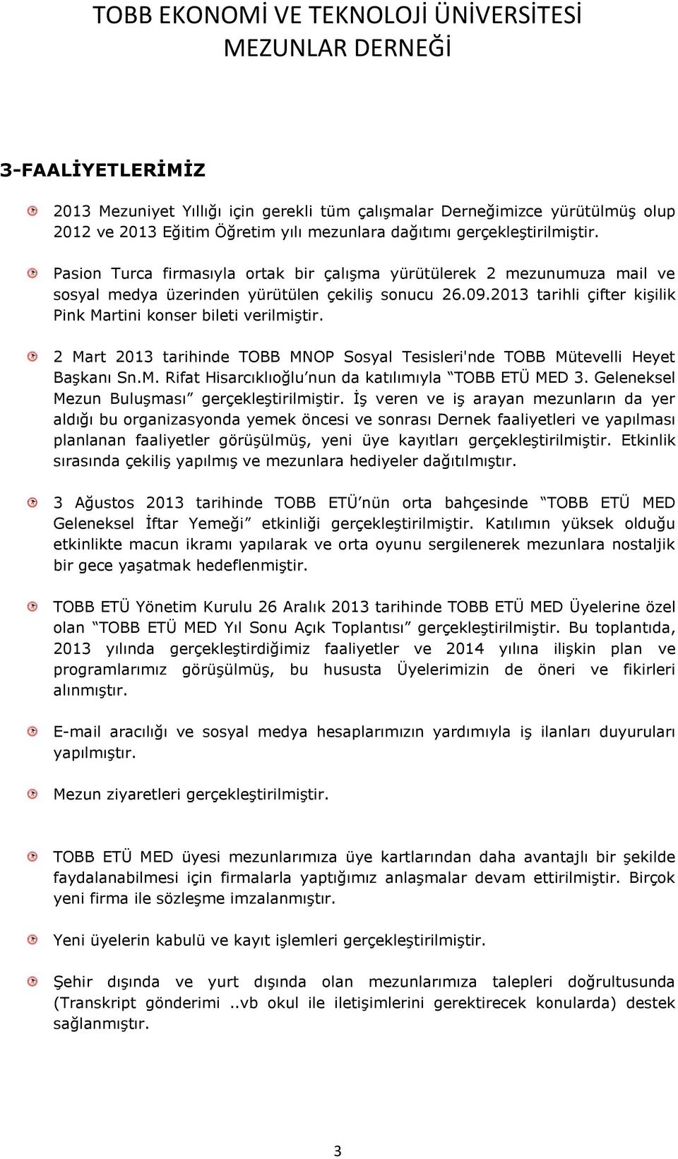 2 Mart 2013 tarihinde TOBB MNOP Sosyal Tesisleri'nde TOBB Mütevelli Heyet Başkanı Sn.M. Rifat Hisarcıklıoğlu nun da katılımıyla TOBB ETÜ MED 3. Geleneksel Mezun Buluşması gerçekleştirilmiştir.