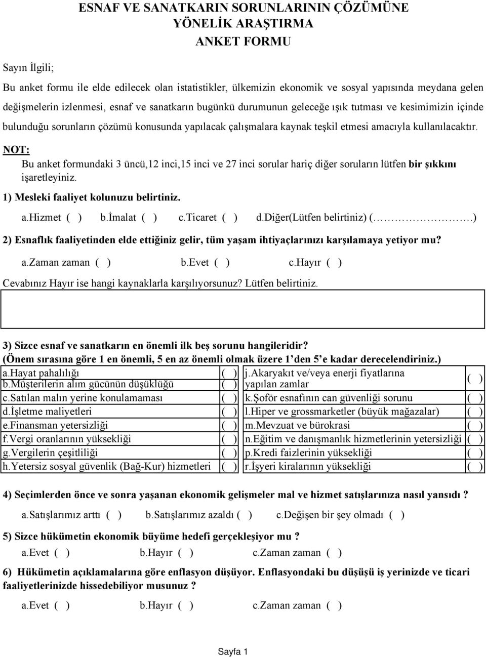 kullanılacaktır. NOT: Bu anket formundaki 3 üncü,12 inci,15 inci ve 27 inci sorular hariç diğer soruların lütfen bir şıkkını işaretleyiniz. 1) Mesleki faaliyet kolunuzu belirtiniz. a.hizmet b.