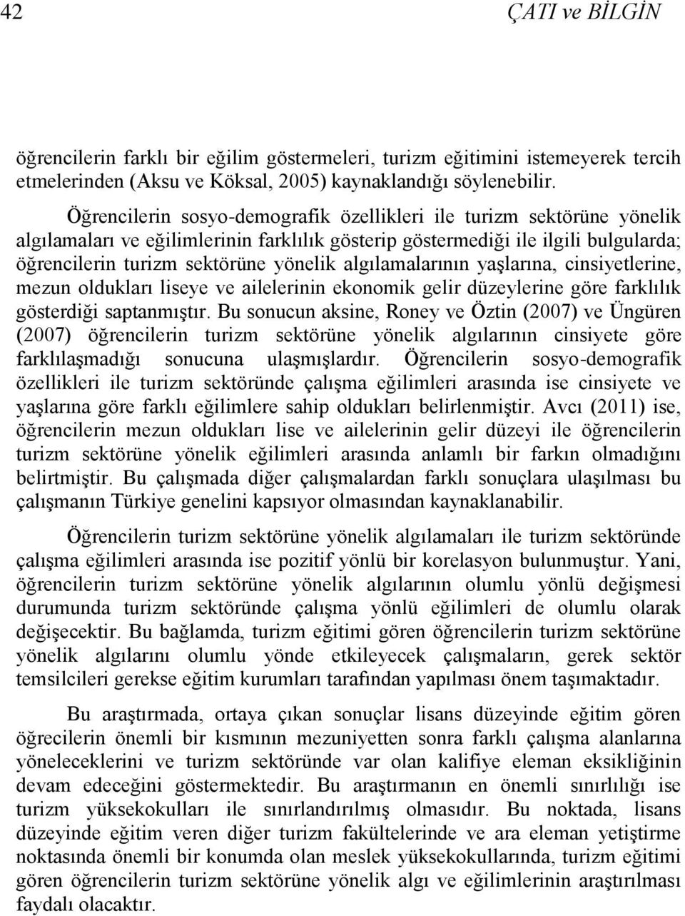 algılamalarının yaşlarına, cinsiyetlerine, mezun oldukları liseye ve ailelerinin ekonomik gelir düzeylerine göre farklılık gösterdiği saptanmıştır.