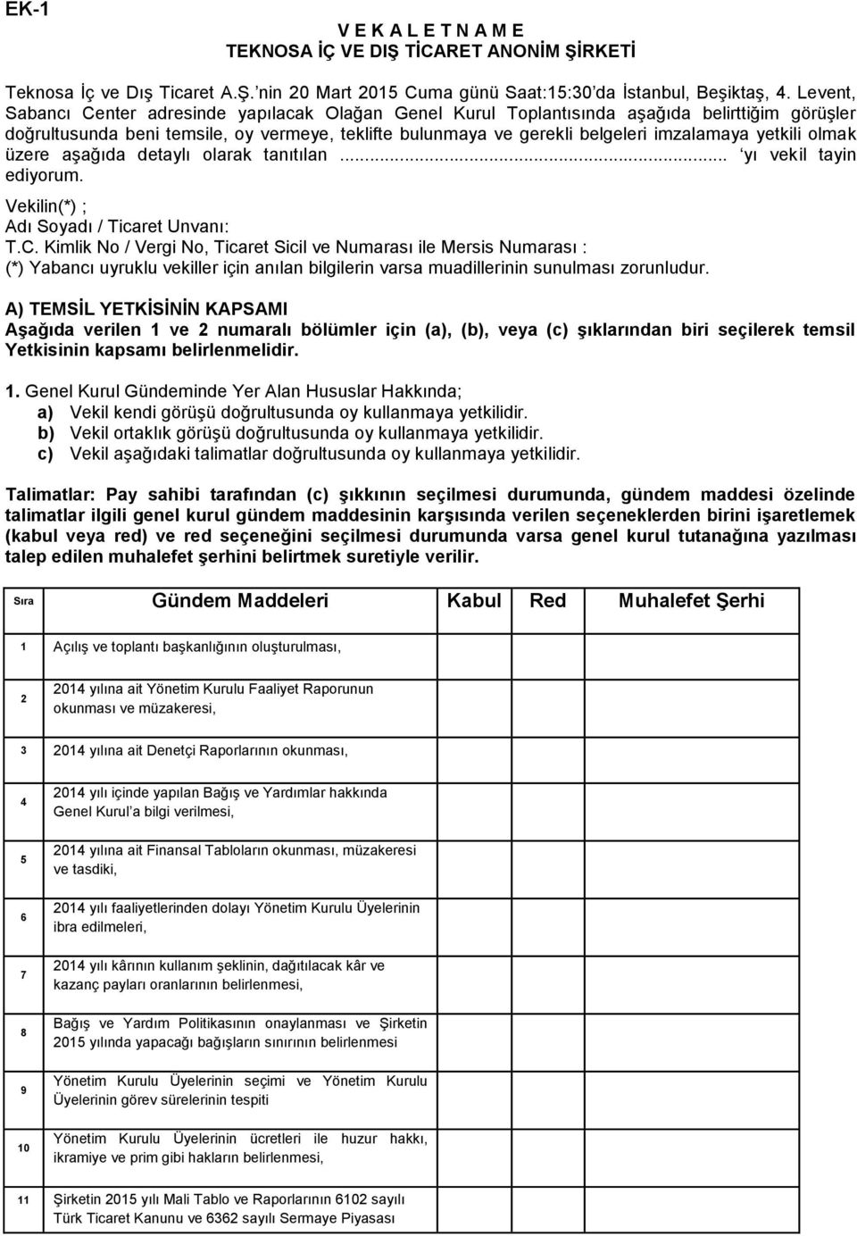 yetkili olmak üzere aşağıda detaylı olarak tanıtılan... yı vekil tayin ediyorum. Vekilin(*) ; Adı Soyadı / Ticaret Unvanı: T.C.