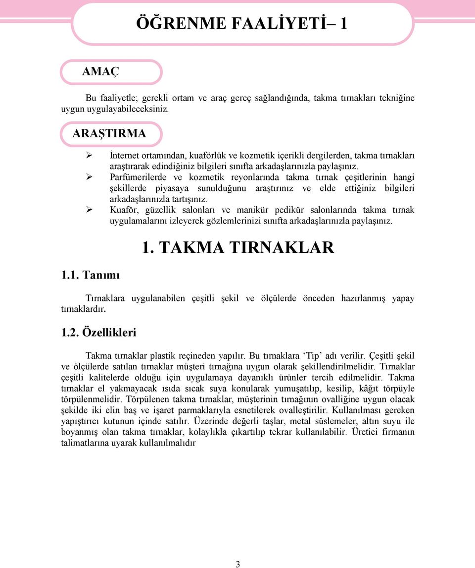 Parfümerilerde ve kozmetik reyonlarında takma tırnak çeşitlerinin hangi şekillerde piyasaya sunulduğunu araştırınız ve elde ettiğiniz bilgileri arkadaşlarınızla tartışınız.