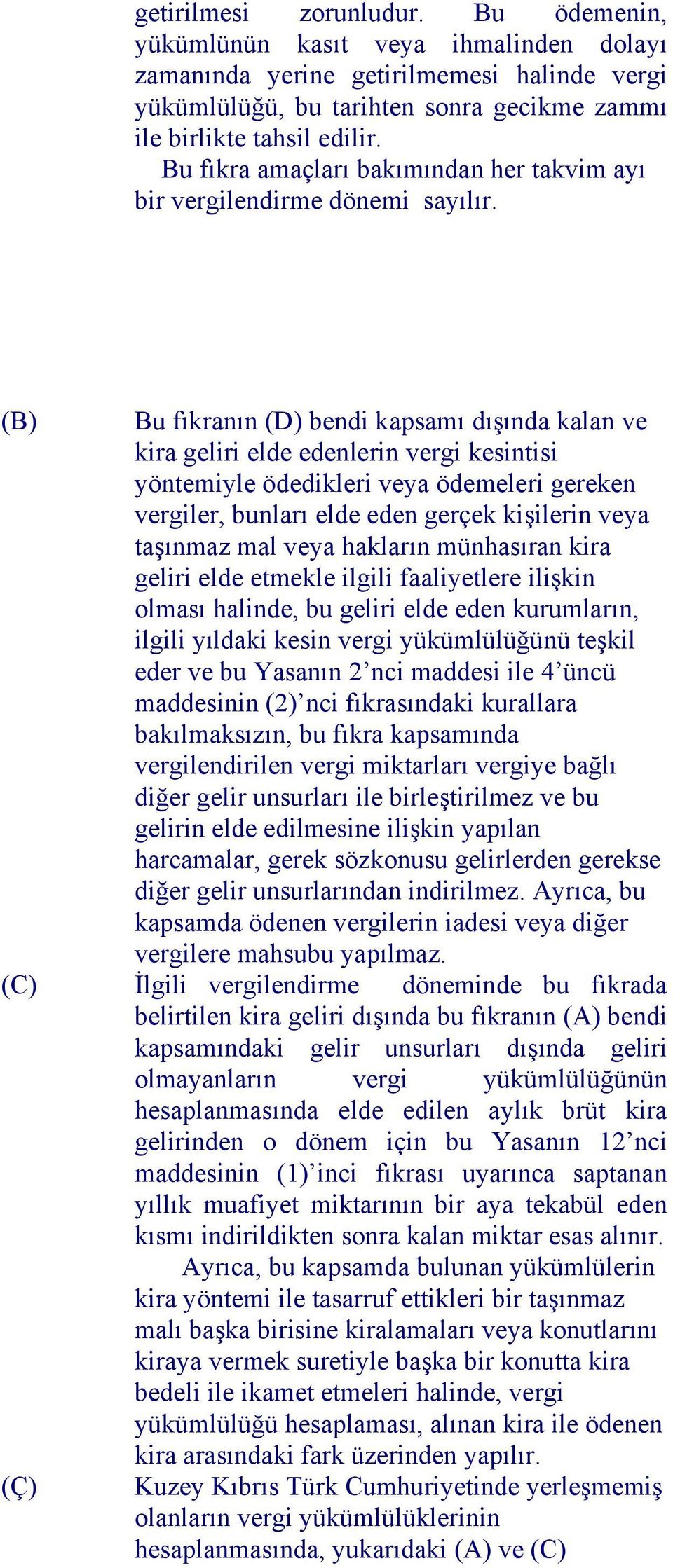 (B) Bu fıkranın (D) bendi kapsamı dışında kalan ve kira geliri elde edenlerin vergi kesintisi yöntemiyle ödedikleri veya ödemeleri gereken vergiler, bunları elde eden gerçek kişilerin veya taşınmaz