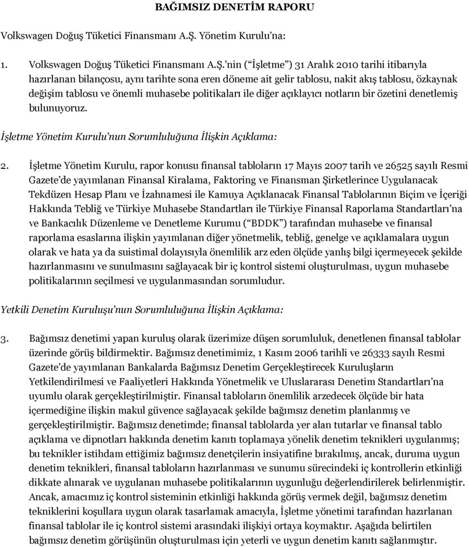 nin ( İşletme ) 31 Aralık 2010 tarihi itibarıyla hazırlanan bilançosu, aynı tarihte sona eren döneme ait gelir tablosu, nakit akış tablosu, özkaynak değişim tablosu ve önemli muhasebe politikaları