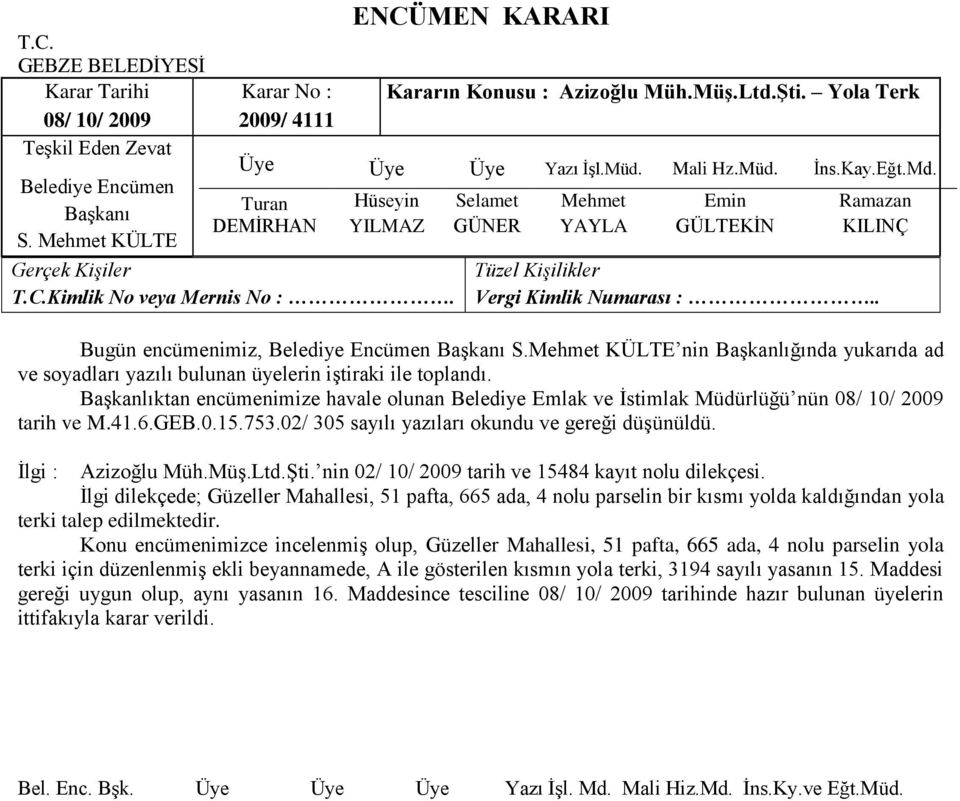 Ġlgi : Azizoğlu Müh.MüĢ.Ltd.ġti. nin 02/ 10/ 2009 tarih ve 15484 kayıt nolu dilekçesi.