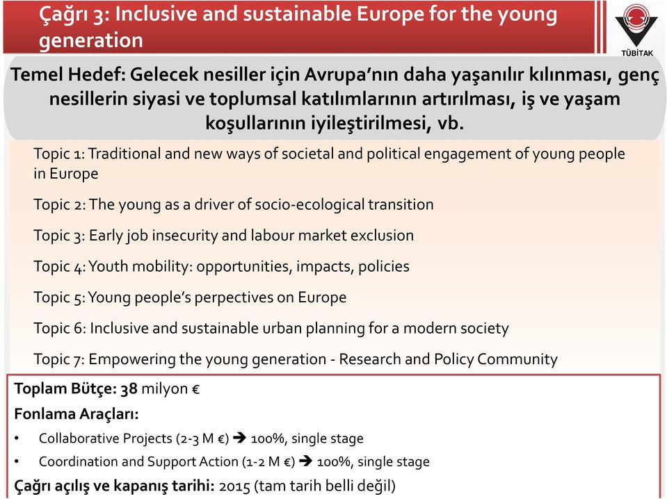 Inclusive and sustainable urban planning for a modern society Temel Hedef: Gelecek nesiller için Avrupa nın daha yaşanılır kılınması, genç nesillerin siyasi ve toplumsal katılımlarının artırılması,