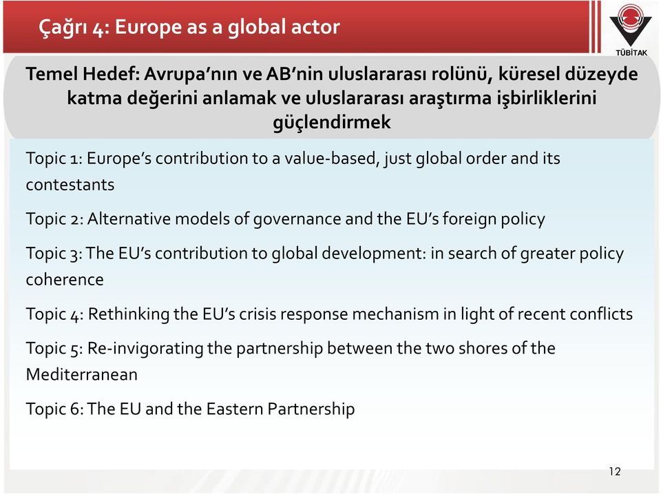 the EU s foreign policy Topic 3: The EU s contribution to global development: in search of greater policy coherence Topic 4: Rethinking the EU s crisis response