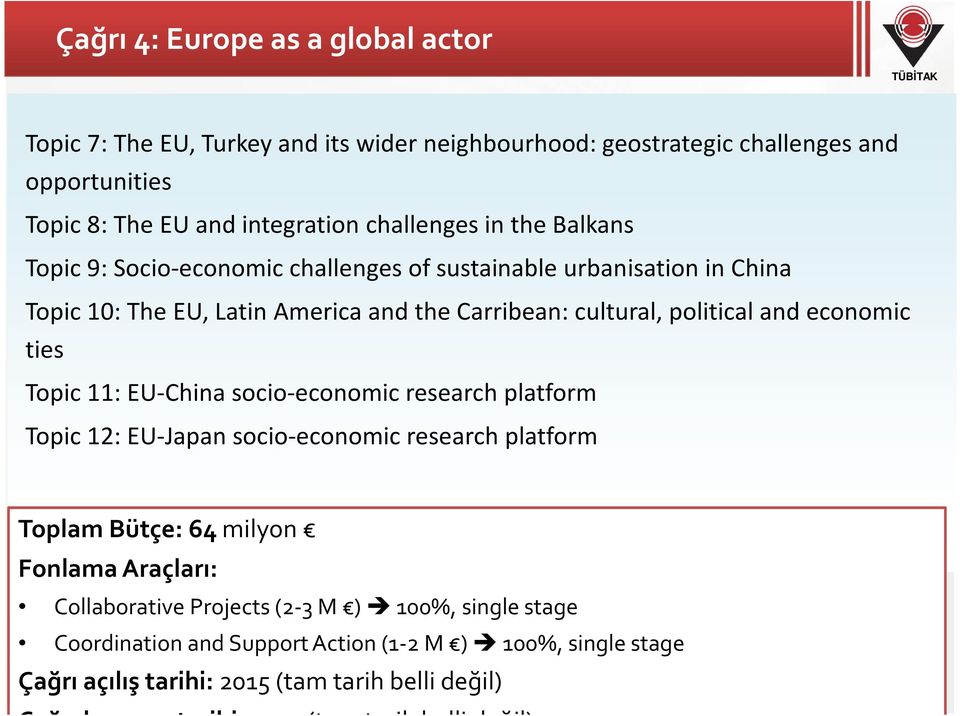 Topic 11: EU-China socio-economic research platform Topic 12: EU-Japan socio-economic research platform Toplam Bütçe: 64 milyon Fonlama Araçları: Collaborative Projects(2-3 M )