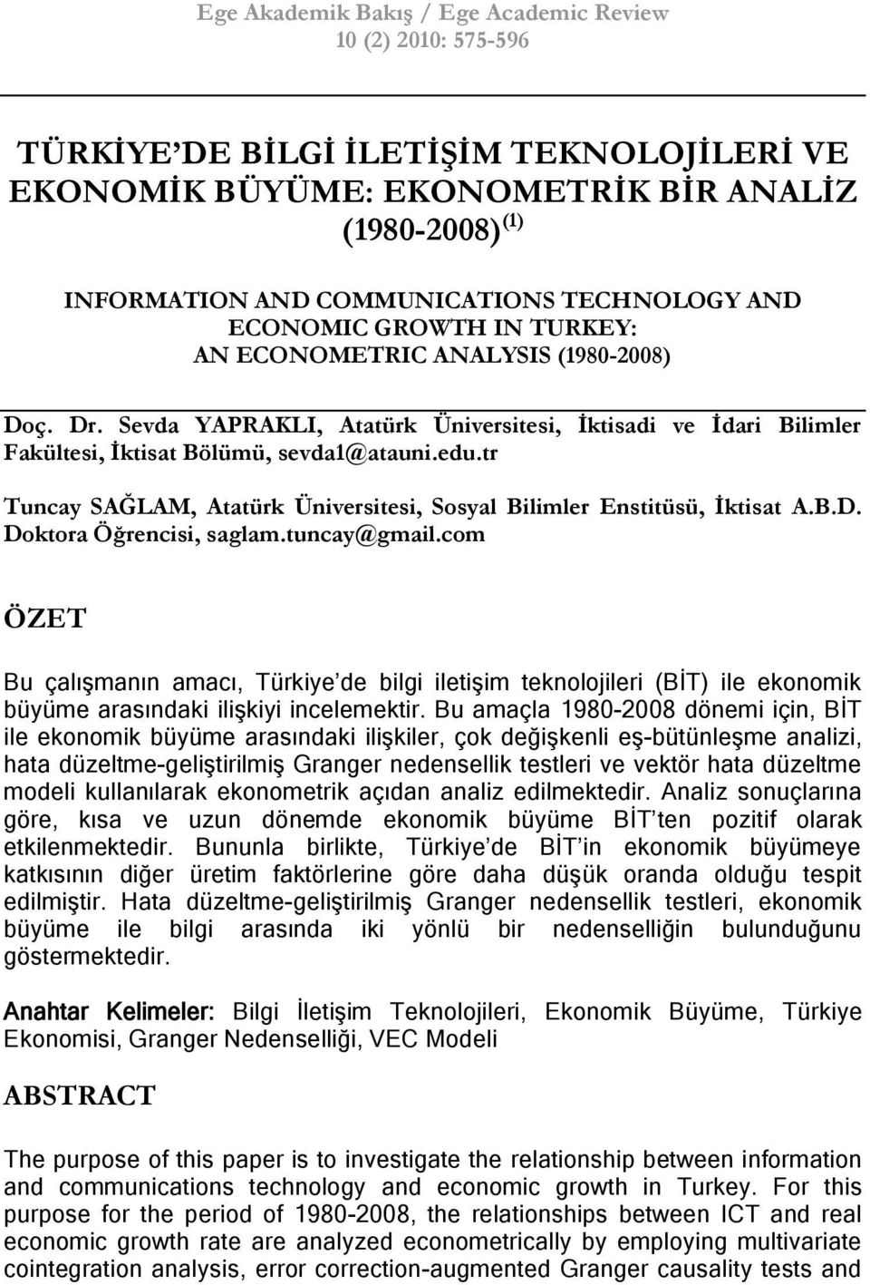 tr Tuncay SAĞLAM, Atatürk Üniversitesi, Sosyal Bilimler Enstitüsü, Ġktisat A.B.D. Doktora Öğrencisi, saglam.tuncay@gmail.