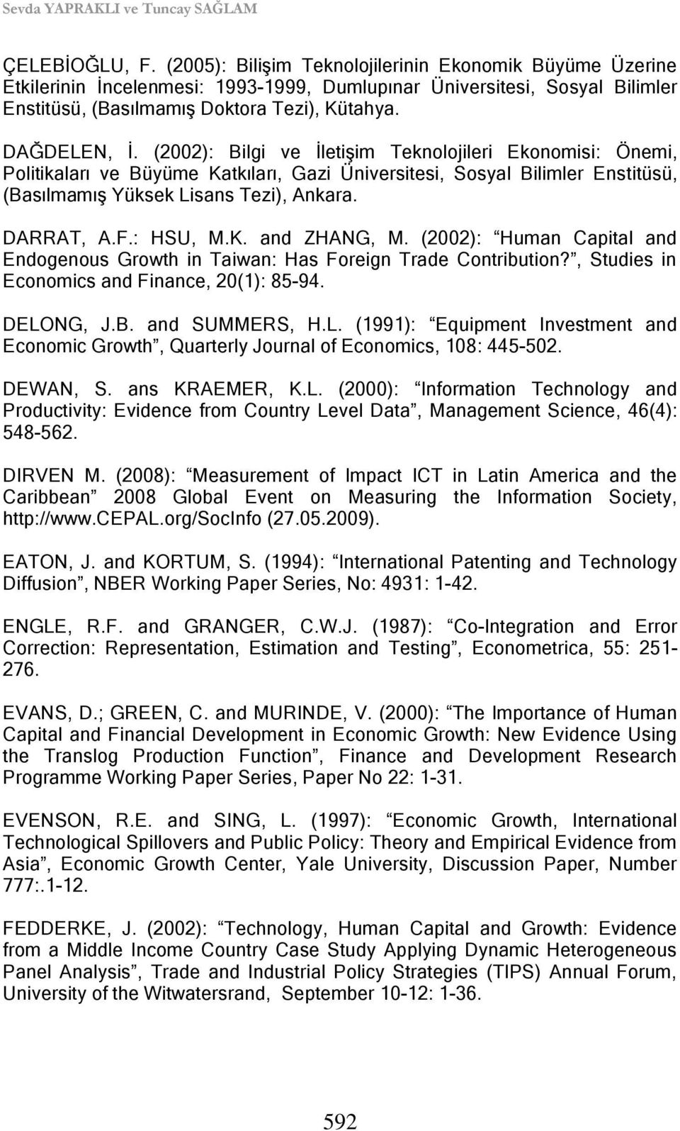(2002): Bilgi ve ĠletiĢim Teknolojileri Ekonomisi: Önemi, Politikaları ve Büyüme Katkıları, Gazi Üniversitesi, Sosyal Bilimler Enstitüsü, (BasılmamıĢ Yüksek Lisans Tezi), Ankara. DARRAT, A.F.: HSU, M.