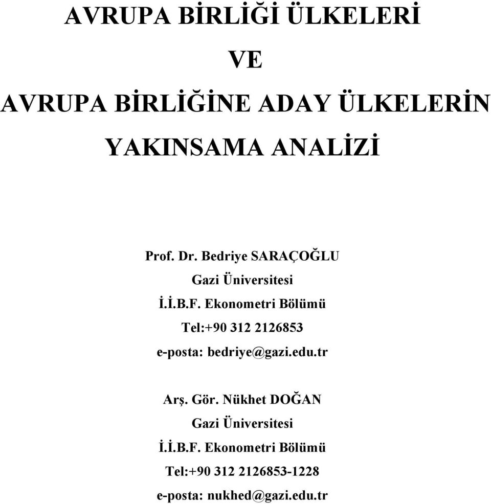 Ekonometr Bölümü Tel:+90 32 226853 e-posta: bedrye@gaz.edu.tr Arş. Gör.