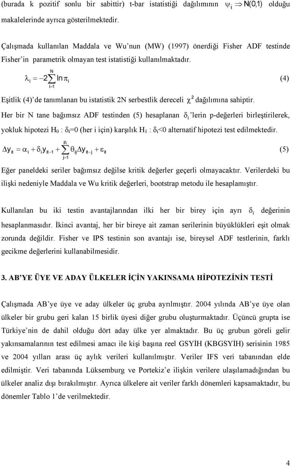 λ N = 2 ln π (4) = Eştlk (4) de tanımlanan bu statstk 2N serbestlk derecel 2 χ dağılımına sahptr.