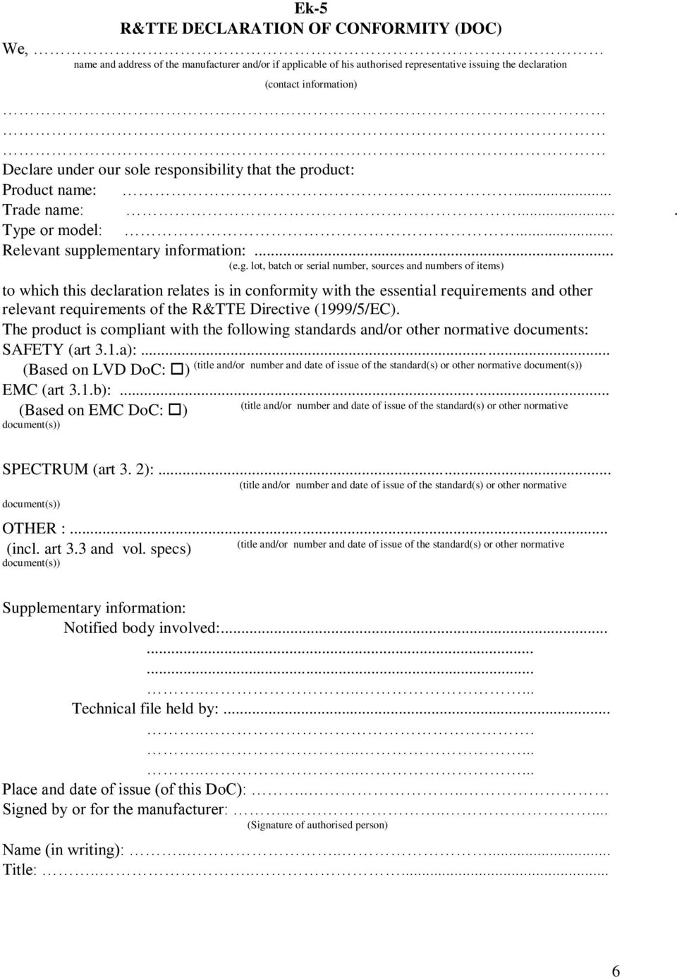 lot, batch or serial number, sources and numbers of items) to which this declaration relates is in conformity with the essential requirements and other relevant requirements of the R&TTE Directive