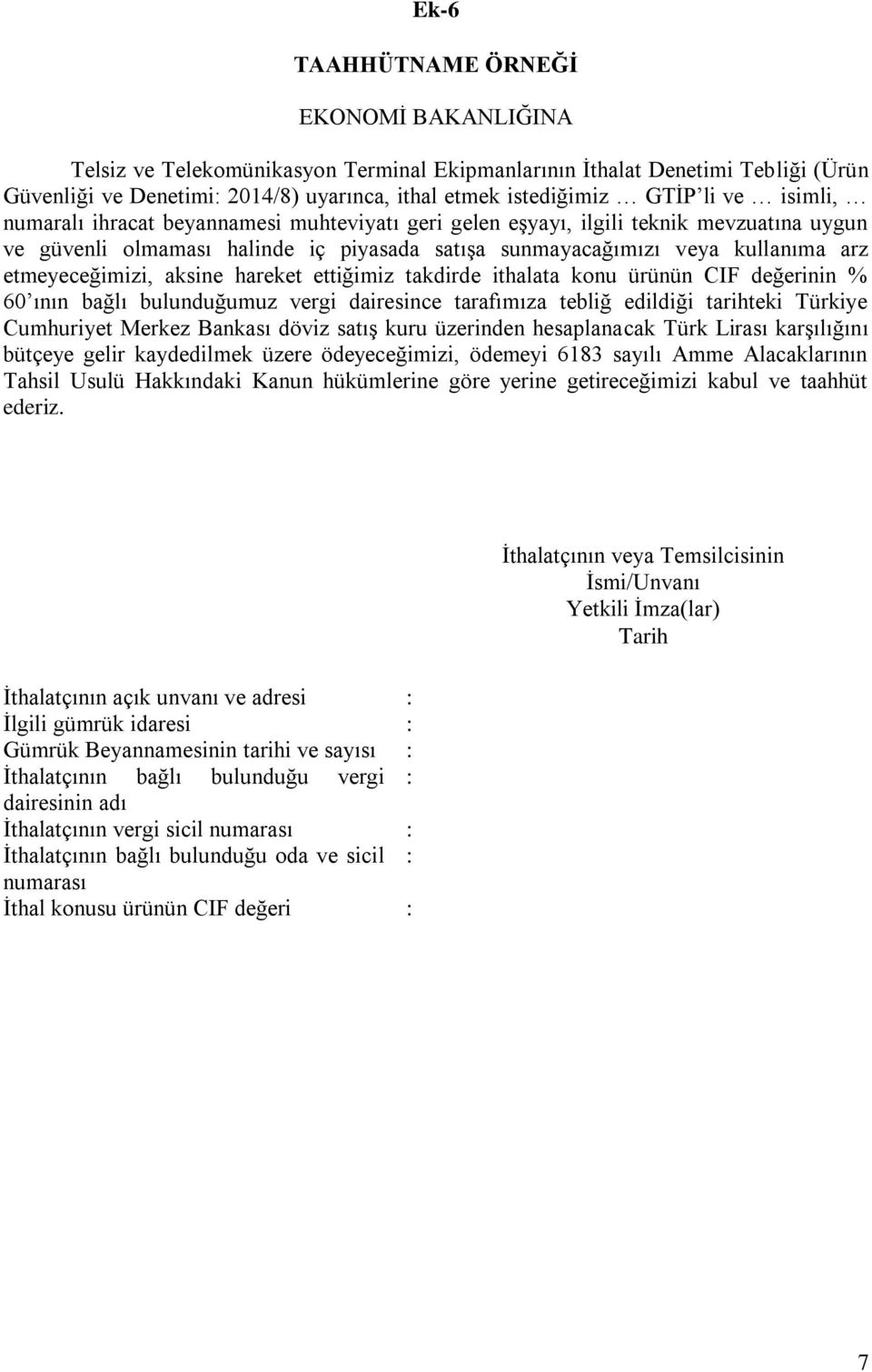 aksine hareket ettiğimiz takdirde ithalata konu ürünün CIF değerinin % 60 ının bağlı bulunduğumuz vergi dairesince tarafımıza tebliğ edildiği tarihteki Türkiye Cumhuriyet Merkez Bankası döviz satış